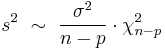 
    s^2\ \sim\ \frac{\sigma^2}{n-p} \cdot \chi^2_{n-p}
  