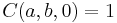 C(a,b,0)=1