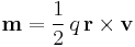  \mathbf{m}=\frac{1}{2}\, q\, \mathbf{r}\times\mathbf{v}