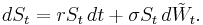  dS_t = rS_t\,dt %2B \sigma S_t\, d\tilde{W}_t. 