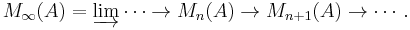  M _{\infty} (A) = \varinjlim \cdots \rightarrow M_n(A) \rightarrow M_{n%2B1}(A) \rightarrow \cdots .