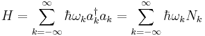  H = \sum_{k=-\infty}^{\infty} \hbar\omega_k a_k^\dagger a_k = \sum_{k=-\infty}^{\infty} \hbar\omega_k N_k