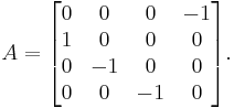 A = \begin{bmatrix} 0 & 0 & 0 & -1 \\ 1 & 0 & 0 & 0 \\ 0 & -1 & 0 & 0 \\ 0 & 0 & -1 & 0 \end{bmatrix}.