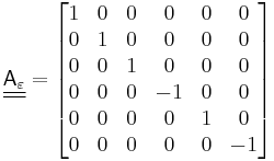 
   \underline{\underline{\mathsf{A}_\varepsilon}} = \begin{bmatrix} 
     1 & 0 & 0 & 0 & 0 & 0 \\
     0 & 1 & 0 & 0 & 0 & 0 \\
     0 & 0 & 1 & 0 & 0 & 0 \\
     0 & 0 & 0 & -1 & 0 & 0 \\
     0 & 0 & 0 & 0 & 1 & 0 \\
     0 & 0 & 0 & 0 & 0 & -1
      \end{bmatrix}
 