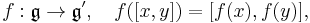  f: \mathfrak{g}\to\mathfrak{g'}, \quad f([x,y])=[f(x),f(y)], 