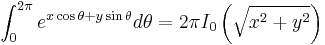 \int_0^{2 \pi} e^{x \cos \theta %2B y \sin \theta} d \theta = 2 \pi I_{0} \left(\sqrt{x^2 %2B y^2}\right) 