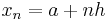 x_{n} = a %2B nh 