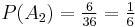 \textstyle P(A_2) = \frac{6}{36} = \frac{1}{6}