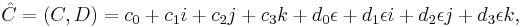  \hat{C} = (C, D) = c_0 %2B c_1 i %2B c_2 j %2B c_3 k %2B d_0 \epsilon %2B d_1 \epsilon i %2B d_2 \epsilon j %2B d_3 \epsilon k, 