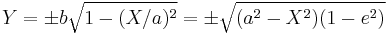  Y = \pm b\sqrt{1 - (X/a)^2} = \pm \sqrt{(a^2-X^2)(1 - e^2)}