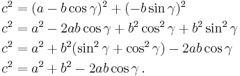 
\begin{align}
c^2 & {} = (a - b \cos\gamma)^2 %2B (- b \sin\gamma)^2 \\
c^2 & {} = a^2 - 2 a b \cos\gamma %2B b^2 \cos^2 \gamma %2B b^2 \sin^2 \gamma \\
c^2 & {} = a^2 %2B b^2 (\sin^2 \gamma %2B \cos^2 \gamma) - 2 a b \cos\gamma \\
c^2 & {} = a^2 %2B b^2  - 2 a b \cos\gamma \,.
\end{align}
