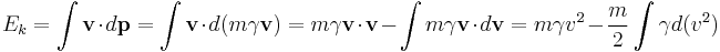 E_k = \int \mathbf{v} \cdot d \mathbf{p}= \int \mathbf{v} \cdot d (m \gamma \mathbf{v}) = m \gamma \mathbf{v} \cdot \mathbf{v} - \int m \gamma \mathbf{v} \cdot d \mathbf{v} = m \gamma v^2 - \frac{m}{2} \int \gamma d (v^2)