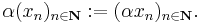 \alpha(x_n)_{n\in\mathbf{N}}�:= (\alpha x_n)_{n\in\mathbf{N}}.