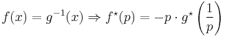 
f(x) = g^{-1}(x)
\Rightarrow
f^\star(p) = - p \cdot g^\star\left(\frac{1}{p}\right)
