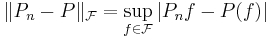 \|P_n-P\|_{\mathcal F}=\sup_{f\in {\mathcal F}} |P_nf- P(f)|