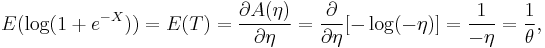  E(\log(1 %2B e^{-X})) = E(T) = \frac{ \partial A(\eta) }{ \partial \eta } = \frac{ \partial }{ \partial \eta } [-\log(-\eta)] = \frac{1}{-\eta} = \frac{1}{\theta}, 