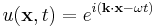  u(\bold{x},t) = e^{i{(\bold{k\cdot x}}-\omega t)} 