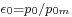 \scriptstyle \epsilon_0 = p_0 / p_{0m} \,