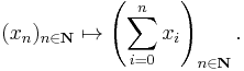 (x_n)_{n\in\mathbf{N}} \mapsto \left(\sum_{i=0}^n x_i\right)_{n\in\mathbf{N}}.