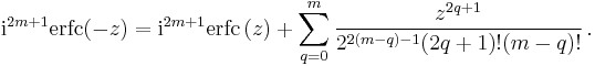 
\mathrm i^{2m%2B1} \operatorname{erfc} (-z)
= \mathrm i^{2m%2B1} \operatorname{erfc}\, (z)
%2B \sum_{q=0}^m \frac{z^{2q%2B1}}{2^{2(m-q)-1}(2q%2B1)! (m-q)!}\,.
