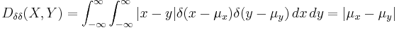 D_{\delta\delta}(X, Y) = \int_{-\infty}^\infty \int_{-\infty}^\infty |x-y|\delta(x-\mu_x)\delta(y-\mu_y) \, dx\, dy = |\mu_x-\mu_y|