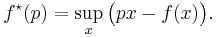 f^\star(p) = \sup_x\bigl(px-f(x)\bigr).