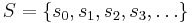 S = \{s_0,s_1,s_2,s_3,\dots\}