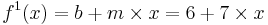 f^{1}(x) = b %2B m \times x = 6 %2B 7 \times x