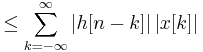 \le \sum_{k=-\infty}^{\infty}{\left|h[n-k]\right| \left|x[k]\right|}