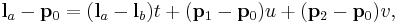 \mathbf{l}_a - \mathbf{p}_0 =  (\mathbf{l}_a - \mathbf{l}_b)t %2B (\mathbf{p}_1-\mathbf{p}_0)u %2B (\mathbf{p}_2-\mathbf{p}_0)v,