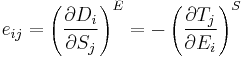 
e_{ij} = \left ( \frac{\partial D_i}{\partial S_j} \right )^E
 = -\left ( \frac{\partial T_j}{\partial E_i} \right )^S
