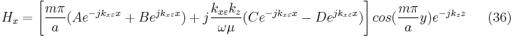 H_{x}=\left [ \frac{m\pi }{a}(Ae^{-jk_{x\varepsilon }x}%2BBe^{jk_{x\varepsilon }x}) %2B j\frac{k_{x\varepsilon }k_{z}}{\omega \mu}(Ce^{-jk_{x\varepsilon }x}-De^{jk_{x\varepsilon }x})
 \right ]cos(\frac{m\pi }{a}y)e^{-jk_{z}z} \ \ \ \ \ \ \ (36)  	