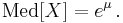 \mathrm{Med}[X] = e^\mu\,.