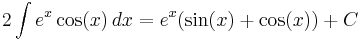 2 \int e^{x} \cos (x) \, dx = e^{x} ( \sin (x) %2B \cos (x) ) %2B C\!