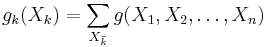  g_k(X_k) = \sum_{X_{\bar{k}}} g(X_1,X_2,\dots,X_n)