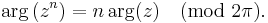 \arg\left(z^n\right) = n \arg(z) \pmod {2\pi} .