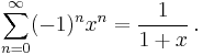 \sum_{n=0}^{\infty}(-1)^nx^n={1\over1%2Bx}\,.