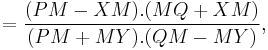  {} = {(PM-XM).(MQ%2BXM) \over (PM%2BMY).(QM-MY)}, 