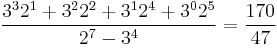 \frac{3^3 2^1 %2B 3^2 2^2 %2B 3^1 2^4 %2B 3^0 2^5}{2^7 - 3^4} = \frac{170}{47}