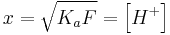 x = \sqrt {K_a F}= \left[ H^%2B \right]