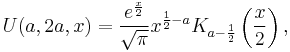 U(a,2a,x)= \frac{e^\frac x 2}{\sqrt \pi} x^{\frac 1 2 -a} K_{a-\frac 1 2} \left(\frac x 2 \right),