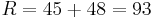 R = 45 %2B 48 = 93