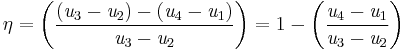 \eta=\left(\frac{(\mathit{u}_3-\mathit{u}_2)-(\mathit{u}_4-\mathit{u}_1)}{\mathit{u}_3-\mathit{u}_2}\right)=1-\left(\frac{\mathit{u}_{4}-\mathit{u}_{1}}{\mathit{u}_{3}-\mathit{u}_{2}}\right)