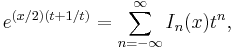 e^{(x/2)(t%2B1/t)} = \sum_{n=-\infty}^\infty I_n(x) t^n,\!