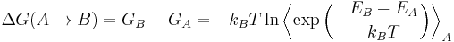 \Delta G(A \rightarrow B) = G_B - G_A = -k_B T \ln \left \langle \exp \left ( - \frac{E_B - E_A}{k_B T} \right ) \right \rangle _A
