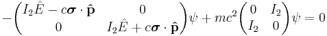  - \begin{pmatrix} 
 I_2 \hat{E} - c\boldsymbol{\sigma}\cdot\bold{\hat{p}} & 0 \\
 0 & I_2 \hat{E} %2B c\boldsymbol{\sigma}\cdot\bold{\hat{p}} \\
\end{pmatrix}\psi

%2B mc^2\begin{pmatrix} 
 0 & I_2 \\
 I_2 & 0 \\
\end{pmatrix} \psi = 0 