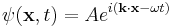 \psi(\mathbf{x},t) = Ae^{i(\mathbf{k}\cdot\mathbf{x}- \omega t)}