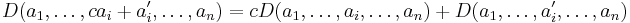 D(a_{1},\ldots,c a_{i} %2B a_{i}',\ldots,a_{n}) = c D(a_{1},\ldots,a_{i},\ldots,a_{n}) %2B D(a_{1},\ldots,a_{i}',\ldots,a_{n}) \,