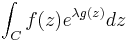 \displaystyle \int_Cf(z)e^{\lambda g(z)}dz