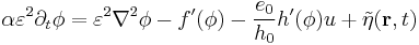 
\alpha \varepsilon^2\partial_{t} \phi =
\varepsilon^2\nabla^2\phi- f'(\phi) - \frac{e_0}{h_0}
h'(\phi)u%2B\tilde \eta({\mathbf r},t)
